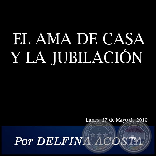 EL AMA DE CASA Y LA JUBILACIN - Por DELFINA ACOSTA - Lunes, 17 de Mayo de 2010